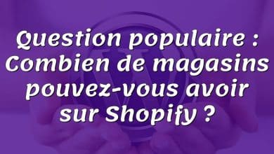 Question populaire : Combien de magasins pouvez-vous avoir sur Shopify ?